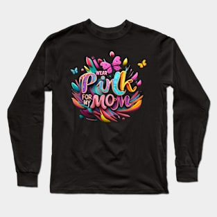 I Wear Pink For My Mom Long Sleeve T-Shirt